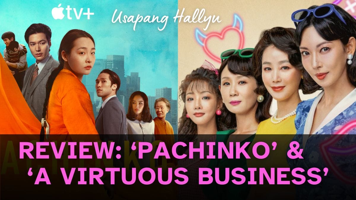 Usapang Hallyu: "Pachinko Season 2" & "A Virtuous Business"